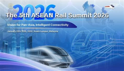 The 5th ASEAN Rail Summit, Kuala Lumpur, Malaysia, 29 January to 30 ...