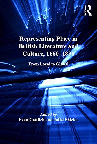 Representing Place in British Literature and Culture, 1660-1830: From ...