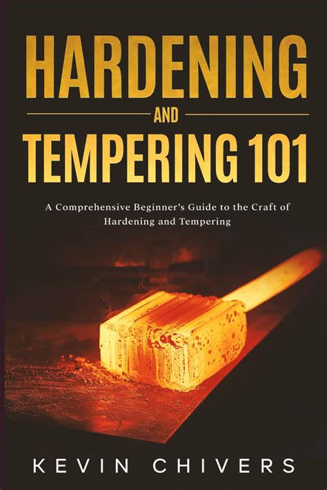 Hardening And Tempering 101 A Comprehensive Beginners Guide To Craft ...