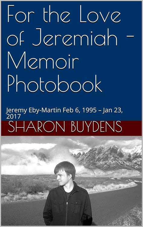 For the Love of Jeremiah - Memoir Photobook: Jeremy Eby-Martin Feb 6 ...