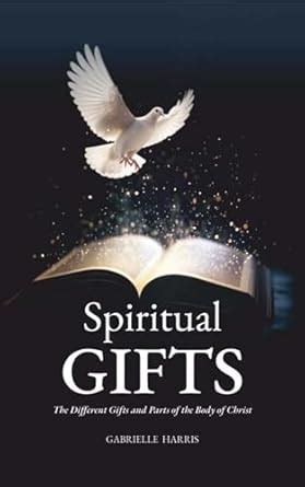 Spiritual Gifts : The Different Gifts and Parts of the Body of Christ ...
