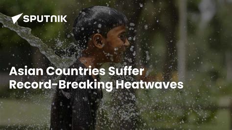 Asian Countries Witness Record Breaking Extreme Heat Events