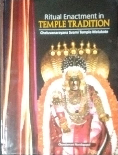 Ritual Enactment in Temple Tradition: Cheluvanarayana Svami Temple ...