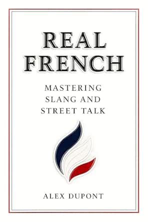 Real French - Mastering Slang and Street Talk (Learning French) eBook ...