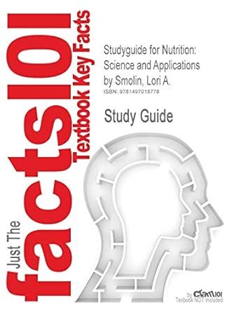 Buy Studyguide for Nutrition: Science and Applications by Smolin, Lori ...