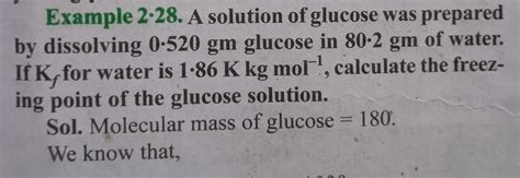 Example 2-28. A solution of glucose was prepared by dissolving 0.520 gm g..