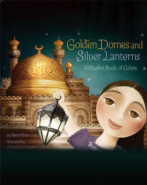 Golden Domes and Silver Lanterns: A Muslim Book of Colors Book by Hena ...