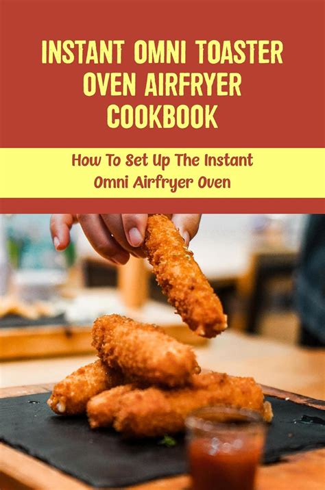 Instant Omni Toaster Oven Airfryer Cookbook: How To Set Up The Instant ...