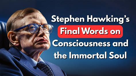 Stephen Hawking's Final Words on Consciousness and the Immortal Soul ...