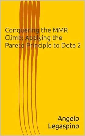 Conquering the MMR Climb: Applying the Pareto Principle to Dota 2 eBook ...