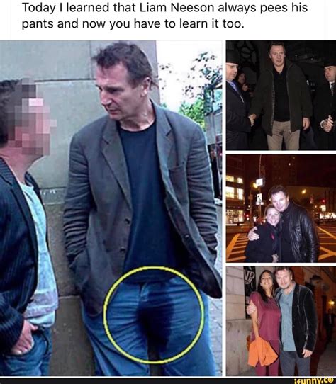 Today I learned that Liam Neeson always pees his pants and now you have ...