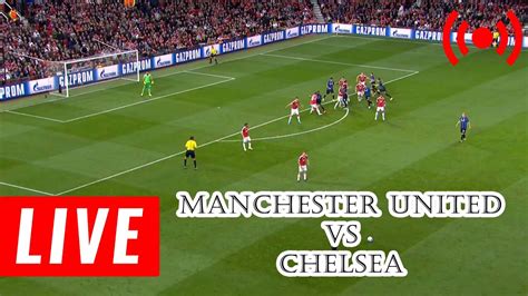 Live Football Match Today Manchester United vs Chelsea Live Premier ...