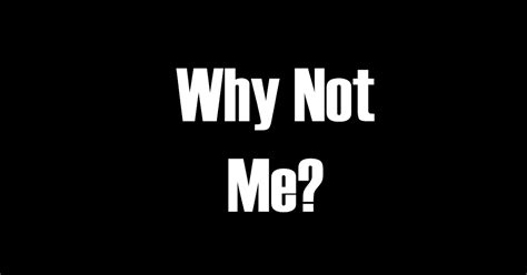 Image result for Why Not Me