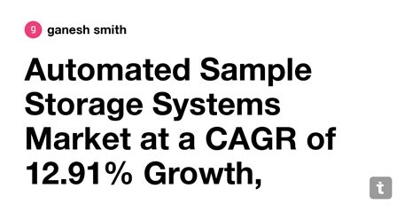 Automated Sample Storage Systems Market at a CAGR of 12.91% Growth ...