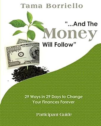 And The Money Will Follow Participant Guide: 29 Ways in 29 Days to ...