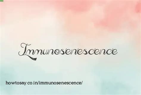 How to pronounce Immunosenescence | Meaning, Synonyms, Nicknames