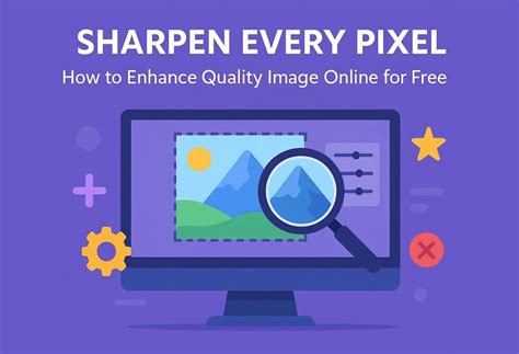 Enhance Image Quality For Free: No Clarity Loss with Top Tools