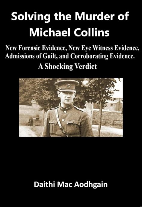 Solving the Murder of Michael Collins: New Forensic Evidence, New Eye ...