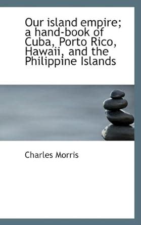 Buy Our Island Empire; A Hand-Book of Cuba, Porto Rico, Hawaii, and the ...
