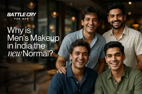 Why Is Men's Makeup in India, the New Normal? – Battlecry