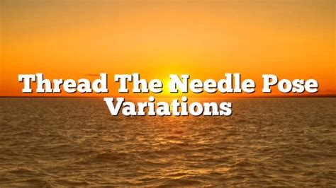 Thread The Needle Pose Variations - December 2025 - Uptowncraftworks.com