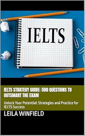 IELTS Strategy Guide: 500 Questions to Outsmart the Exam: Unlock Your ...