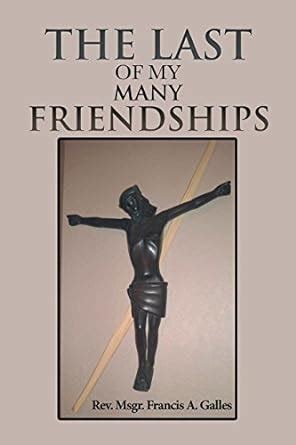 The Last of My Many Friendships eBook : Galles, Rev. Msgr. Francis A ...