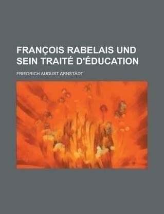 Francois Rabelais Und Sein Traite D'Education: Buy Francois Rabelais ...