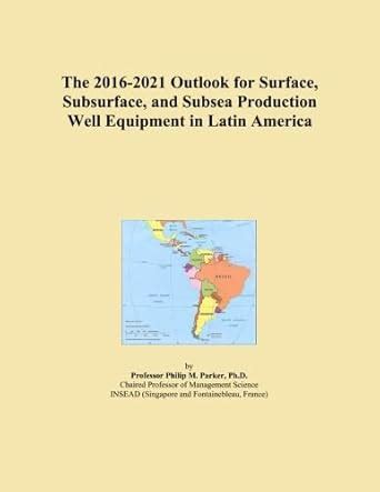 The 2016-2021 Outlook for Surface, Subsurface, and Subsea Production ...