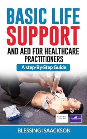 Basic Life Support and AED for HealthCare Practitioners: A step by step ...