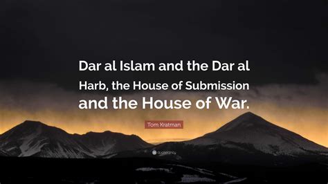 Tom Kratman Quote: “Dar al Islam and the Dar al Harb, the House of ...