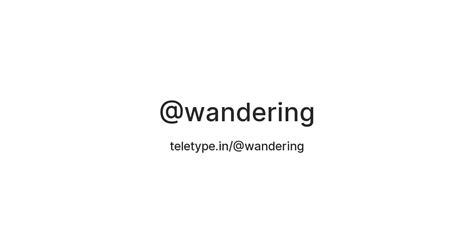 @wandering — Teletype