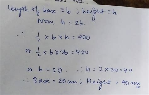 in a triangle the height is double and base area ia 400cm* find the ...