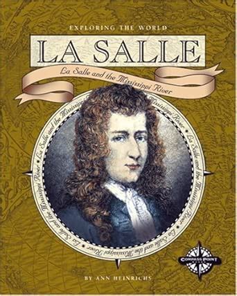 La Salle: La Salle and the Mississippi River (Exploring the World ...