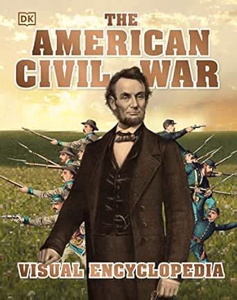 The American Civil War Visual Encyclopedia (DK Children's Visual ...