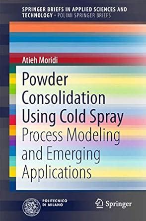 Powder Consolidation Using Cold Spray: Process Modeling and Emerging ...