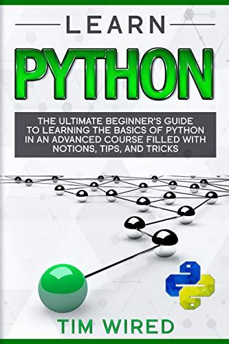 Learn Python: The Ultimate Beginner’s Guide to Learning the Basics of ...