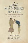 Why Manners Matter: The Case for Civilized Behaviour in a Barbarous ...
