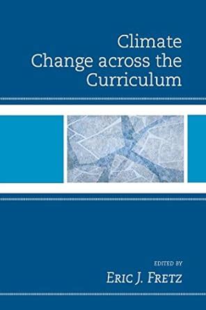 Climate Change across the Curriculum eBook : Fretz, Eric J., Auge ...