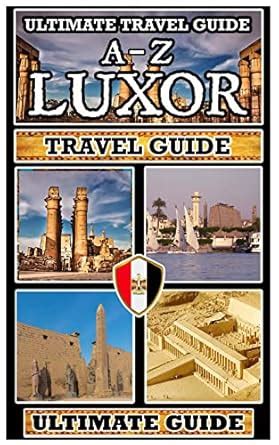 Explore Luxor: The Ultimate A-Z Travel Guide: A Mobile Friendly Quick ...