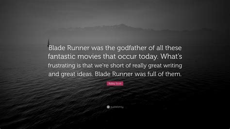 Ridley Scott Quote: “Blade Runner was the godfather of all these ...