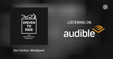 Dax Harlow, MotoQuest | Driven to Ride | Podcasts on Audible | Audible.in