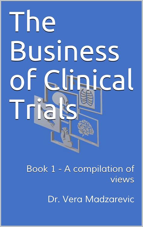 The Business of Clinical Trials: Book 1 - A compilation of views ...