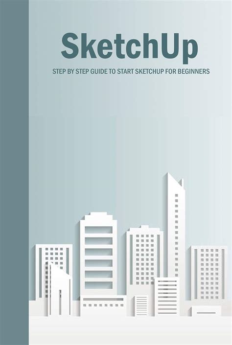 Sketchup Step By Step Guide To Start Sketchup For Beginners ...