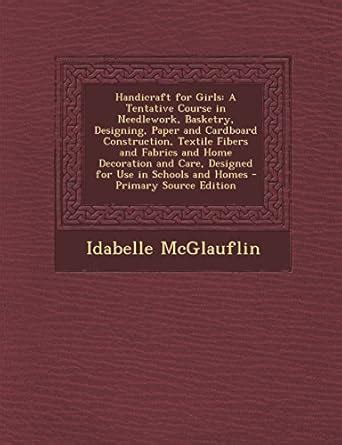 Handicraft for Girls: A Tentative Course in Needlework, Basketry ...