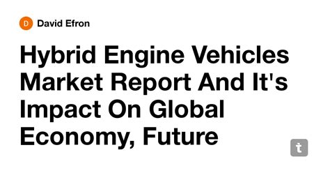 Hybrid Engine Vehicles Market Report And It's Impact On Global Economy ...