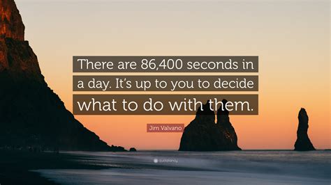 Jim Valvano Quote: “There are 86,400 seconds in a day. It’s up to you ...