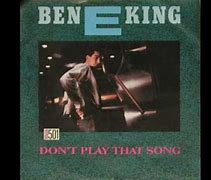 Image result for Ben E. King Don't Play That Song You Lied