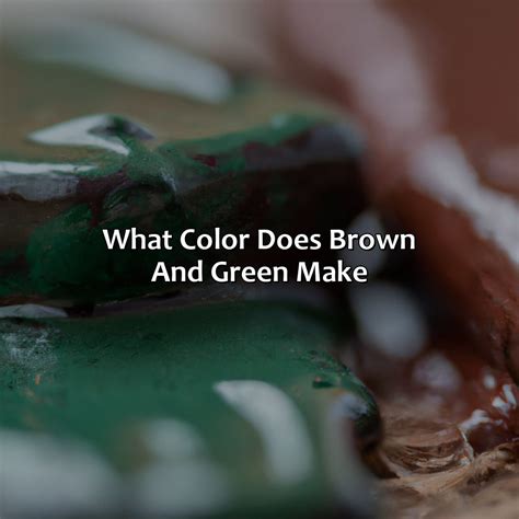 What Color Does Brown And Green Make - colorscombo.com