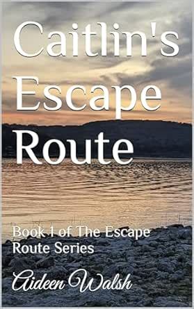 Caitlin's Escape Route (The Escape Route Book 1) eBook : Walsh, Aideen ...
